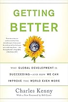 Getting Better: Why Global Development Is Succeeding--And How We Can Improve the World Even More