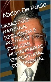 Livro DESASTRES NATURAIS, RESILIÊNCIA E POLÍTICAS PÚBLICAS HUMANITÁRIAS EM PORTUGAL CONTINENTAL