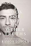I Look For You In Other Truths by Ramon Loyola