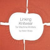 Linking Knitwear for Machine Knitters by Helen Sharp