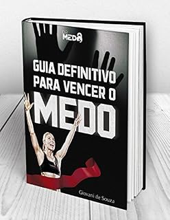Livro Guia Definitivo Para Vencer o Medo: O MAIS COMPLETO LIVRO DIGITAL SOBRE COMO VENCER O MEDO (Versão 1)