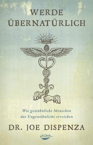 Werde übernatürlich: Wie gewöhnliche Menschen das Ungewöhnliche erreichen Hardcover – 20 Nov. 2017