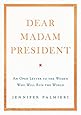 Dear Madam President: An Open Letter to the Women Who Will Run the World