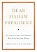 Dear Madam President: An Open Letter to the Women Who Will Run the World - Book by Jennifer Palmieri