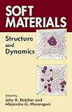 Soft Materials : Structure and Dynamics, Marangoni, Alejandro G. and Dutcher, John R., 0824753585