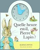 Image de Quelle heure est-il, Pierre Lapin ? [ What time is it Peter Rabbit ? ] (French Edition)