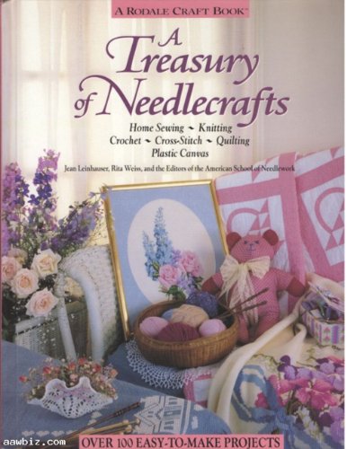 A Treasury of Needlecrafts: Home Sewing, Knitting, Crochet, Cross-stitch, Quilting, Plastic Canvas