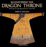 Ruling from the Dragon Throne: Costume of the Qing Dynasty (1644-1911) by John E. Vollmer