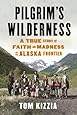 Pilgrim's Wilderness: A True Story of Faith and Madness on the Alaska Frontier