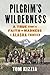 Pilgrim's Wilderness: A True Story of Faith and Madness on the Alaska Frontier - Book by Tom Kizzia