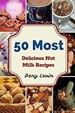 Image de 50 Most Delicious Nut Milk Recipes