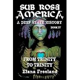 Sub Rosa America, Book IV: From Trinity To Trinity (SUB ROSA AMERICA: A DEEP STATE HISTORY)