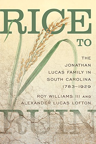[BEST] Rice to Ruin: The Jonathan Lucas Family in South Carolina 1793-1929 (Non Series)<br />[R.A.R]