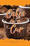 Cakes in a Cup: 30 Mouthwatering Recipes of Cupcake by April Blomgren