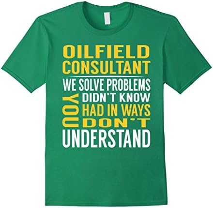Mens Oilfield Consultant Solve Problems TShirt 2XL Kelly Green
