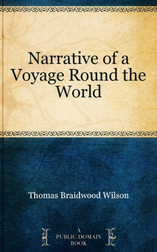 Narrative of a Voyage Round the World by Thomas Braidwood Wilson