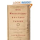 Our Magnificent Bastard Tongue: The Untold History of English