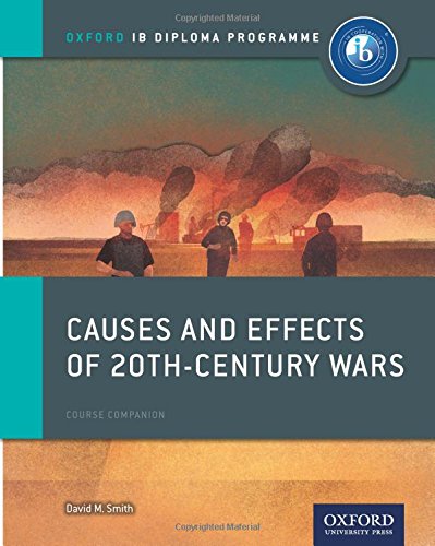 Download Causes and Effects of 20th Century Wars: IB History Course Book: Oxford IB Diploma Program
