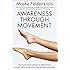 Awareness Through Movement: Easy-to-Do Health Exercises to Improve Your Posture, Vision, Imagination, and Personal Awareness