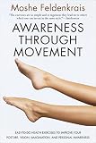 Awareness Through Movement: Easy-to-Do Health Exercises to Improve Your Posture, Vision, Imagination by Moshe Feldenkrais