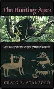 Amazon Com The Hunting Apes Meat Eating And The Origins