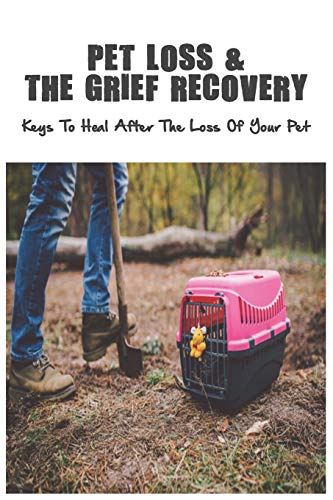 Pet Loss The Grief Recovery Keys To Heal After Of Your Pet How Survive A