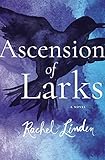 Ascension of Larks by Rachel Linden
