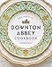 The Official Downton Abbey Cookbook (Downton Abbey Cookery) by 