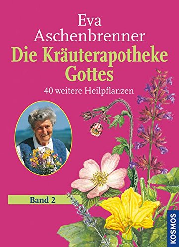 Die Krauterapotheke Gottes 2 40 Weitere Heilpflanzen Aschenbrenner Eva Amazon De Bucher