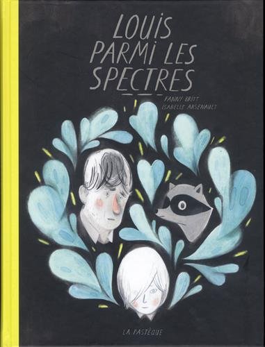 Louis parmi les spectres by Fanny Britt, Isabelle Arsenault