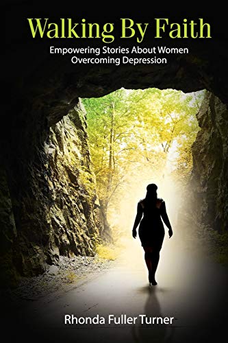Walking by Faith: Empowering Stories about Women Overcoming Depression by Rhonda Turner