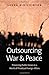 Outsourcing War and Peace: Preserving Public Values in a World of Privatized Foreign Affairs
