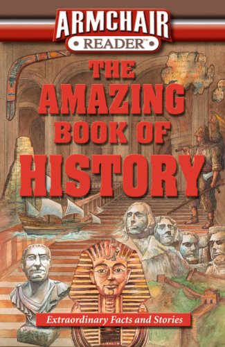 Armchair Reader: The Amazing Book of History: Extraordinary Facts and Stories