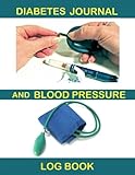 Diabetes Journal and Blood Pressure Log Book: Monitor Blood Sugar and Blood Pressure levels in a han by