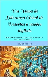 Livro Um Mapa de Liderança Global de Desertos a nações digitais: “Geografias da Liderança: Como a Terra, a História e a Cultura Moldam a Gestão”