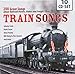 Train Songs: 200 Great Songs about Railroad Heroes, Hobos and Freight Trains