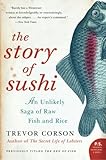 The Story of Sushi: An Unlikely Saga of Raw Fish and Rice cover