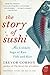 The Story of Sushi: An Unlikely Saga of Raw Fish and Rice (P.S.) by Trevor Corson