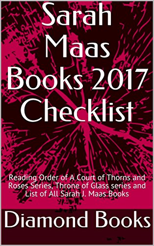 Sarah Maas Books 2017 Checklist: Reading Order of A Court of Thorns and Roses Series, Throne of Glass series and List of All Sarah J. Maas Books