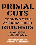 Primal Cuts: Cooking with America's Best Butchers