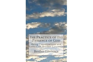 The Practice of the Presence of God: Being Conversations and Letters Of Brother Lawrence