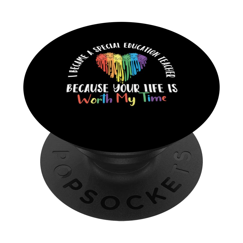 Special Education Teacher Because Your Life Is Worth My Time PopSockets Swappable PopGrip