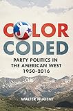 Walter Nugent, "Color Coded: Party Politics in the American West, 1950–2016" (U Oklahoma Press, 2018)