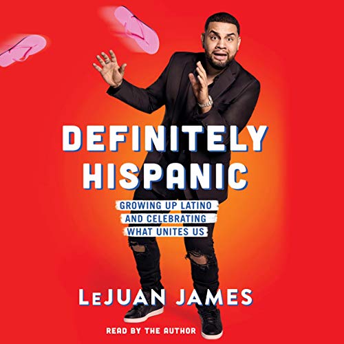Definitely Hispanic: Essays on Growing Up Latino and Celebrating What Unites Us by LeJuan James