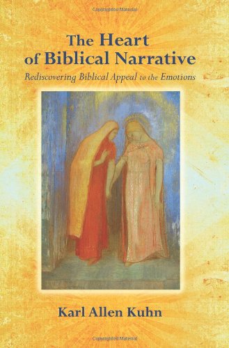 The Heart of Biblical Narrative: Rediscovering Biblical Appeal to the Emotions