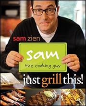Sam the Cooking Guy: Just Grill This!