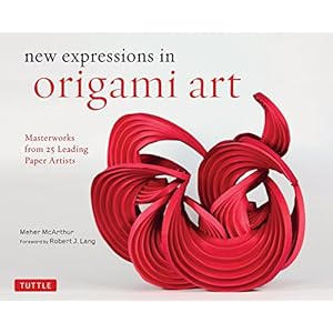 New Expressions in Origami Art: Masterworks from 25 Leading Paper Artists