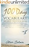 100 Day Vocabulary Word Devotional: Daily Bible Study & Guide: Learn a New Word, Read a Bible Verse or Passage, Study a Devotion and Apply The Lesson To ... Life: Daily Bible Study & Devotional Guide