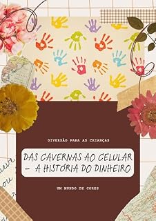 Livro Das Cavernas ao Celular: A História do Dinheiro: Do Escambo ao Pix!