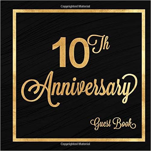 10th Anniversary Guest Book: Ten Years Celebration Message Log Keepsake Memory Journal For Family Friends To Write In For Comments Advice And Best Wishes 10th Anniversary Guest Book: Ten Years Celebration Message Log Keepsake Memory Journal For Family Friends To Write In For Comments Advice And Best Wishes